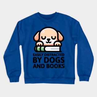 Easily Distracted By Dogs And Books! Cute Dog Crewneck Sweatshirt